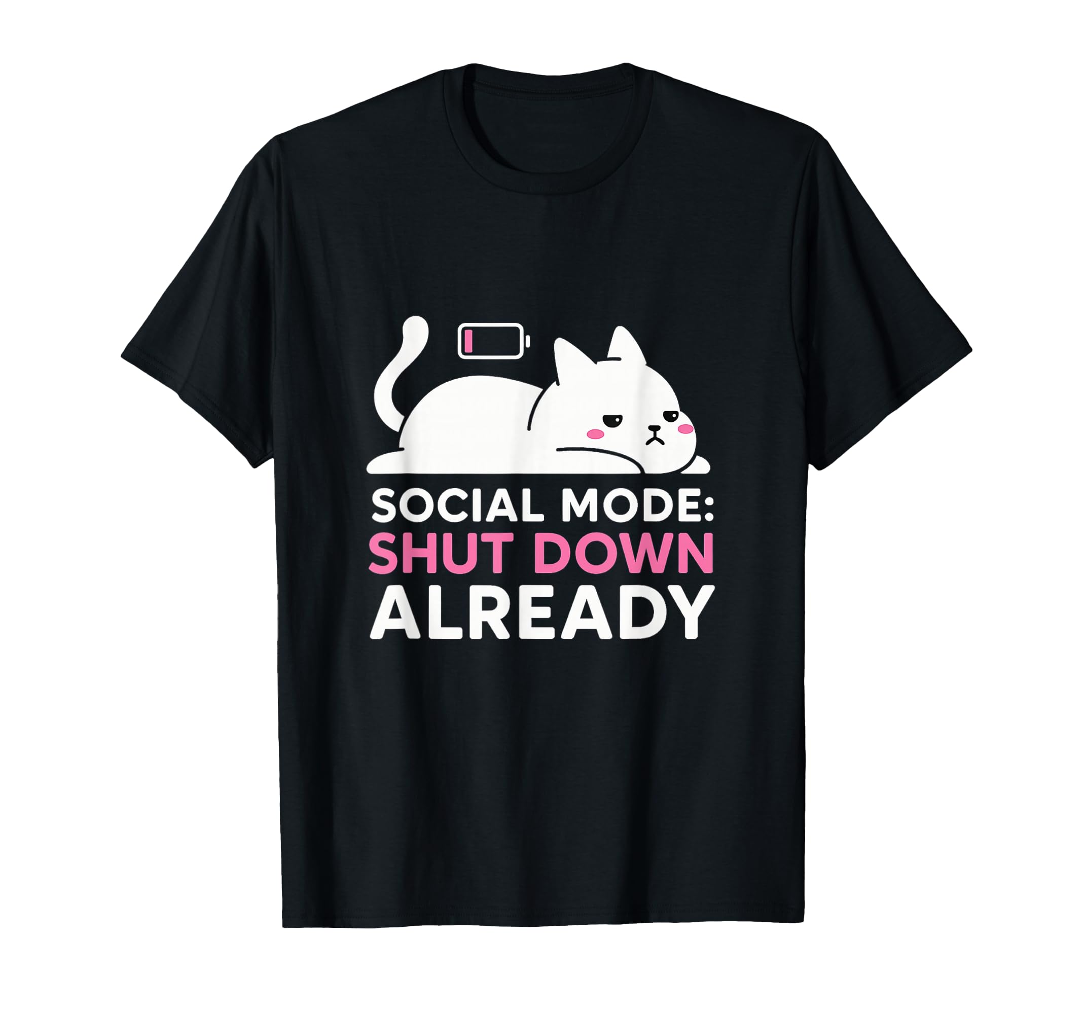 Social Mode Shut Down Already T-Shirt - Fun Novelty Design Men Women - T-Shirt, Sweatshirt, Hoodie