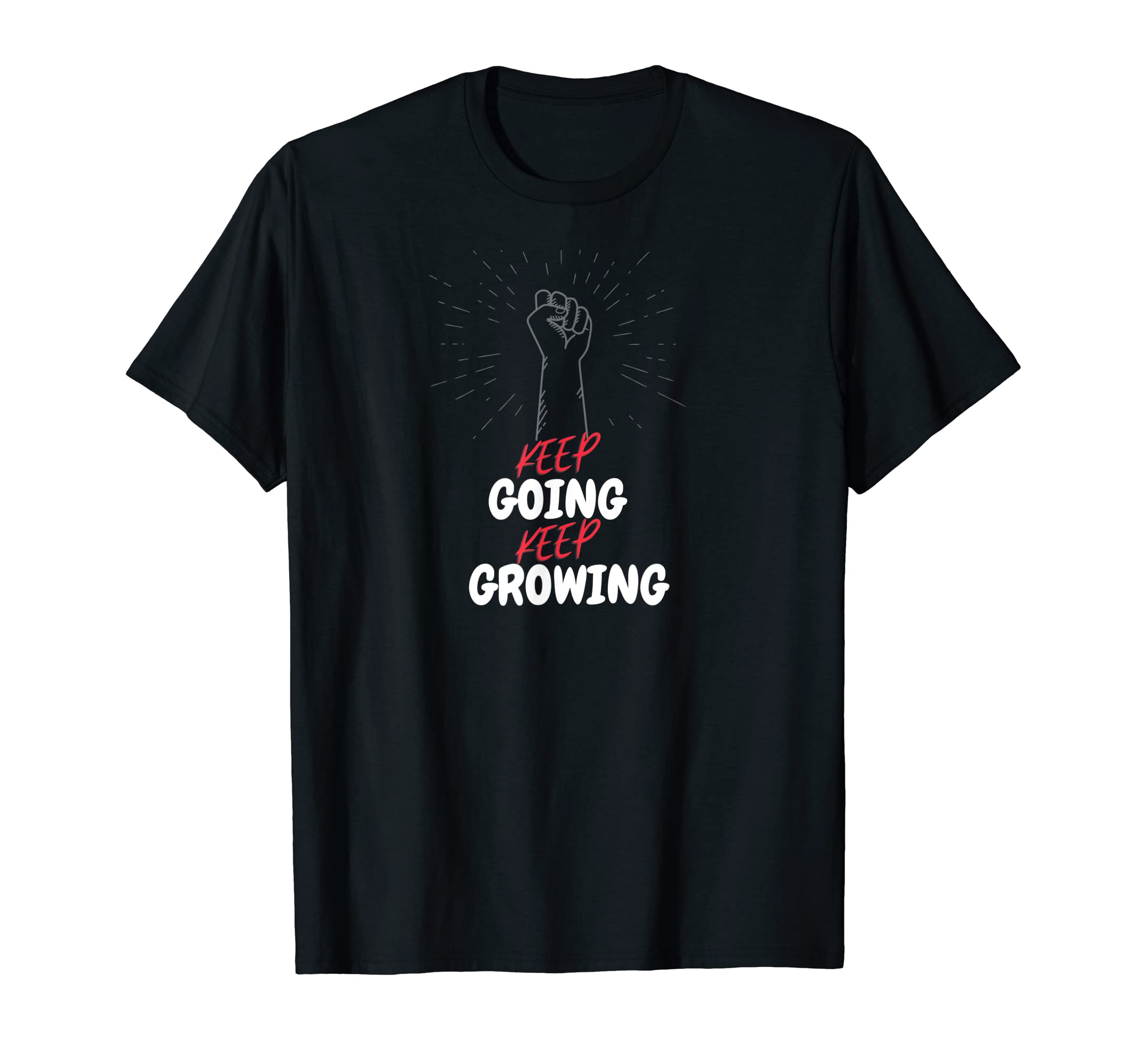 Keep Going Keep Growing Motivational T-Shirt - Streetwear Style for Adults - T-Shirt, Sweatshirt, Hoodie