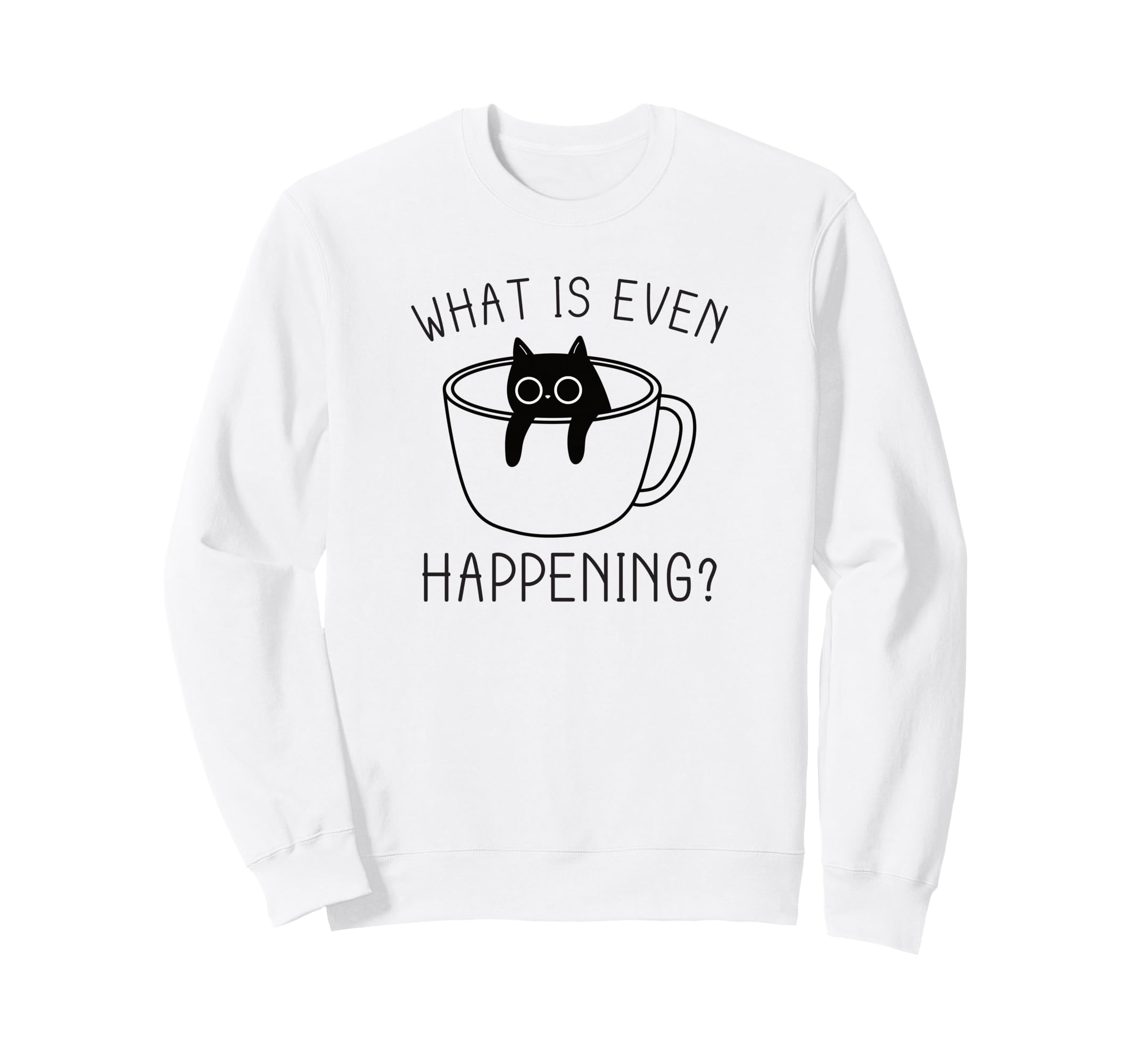 What Is Even Happening Anxiety Sweatshirt - Fun Novelty Design Men Women - T-Shirt, Sweatshirt, Hoodie