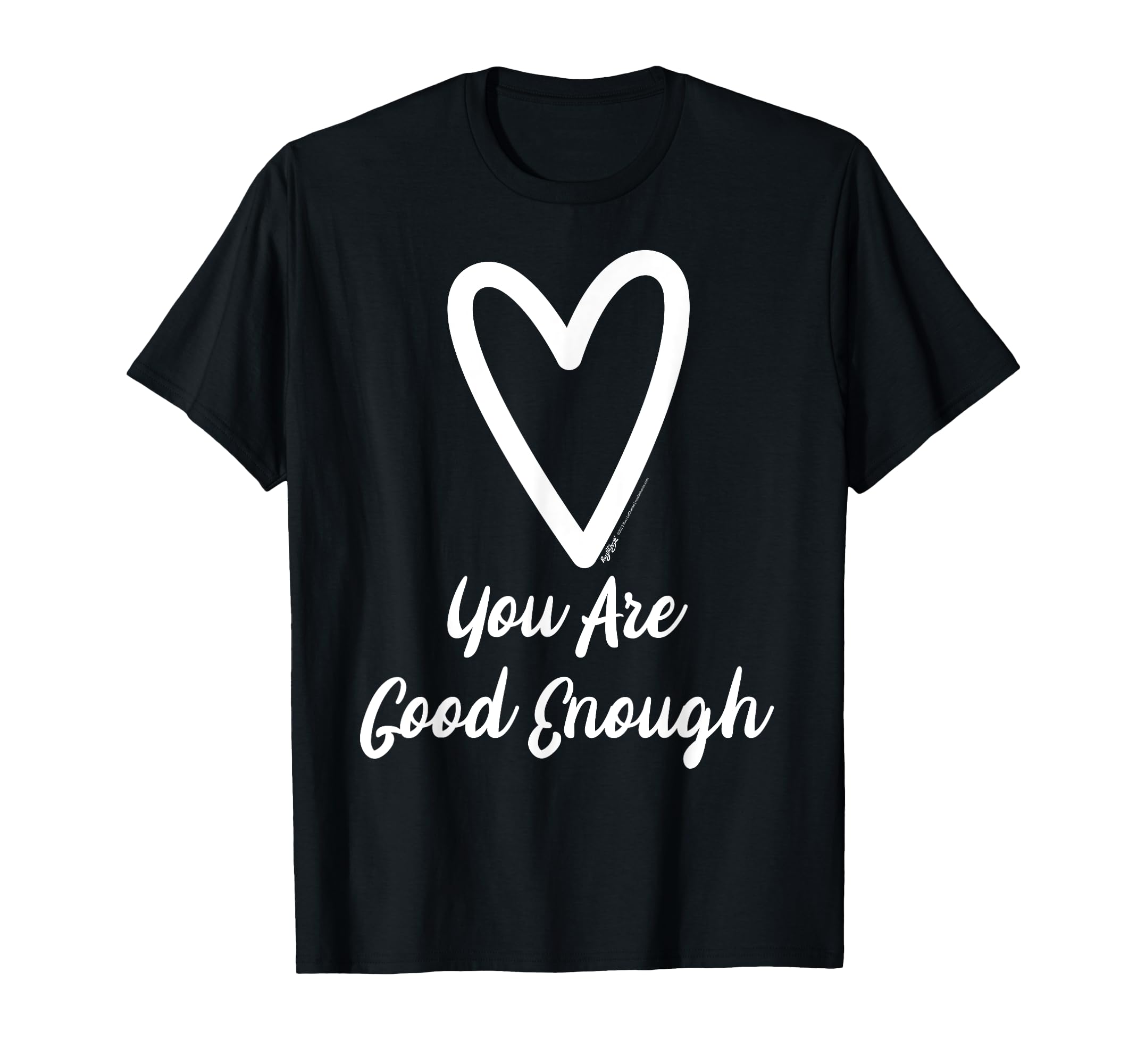 You Are Good Enough Heart Motivational T-Shirt - Graphic Print Unisex - T-Shirt, Sweatshirt, Hoodie