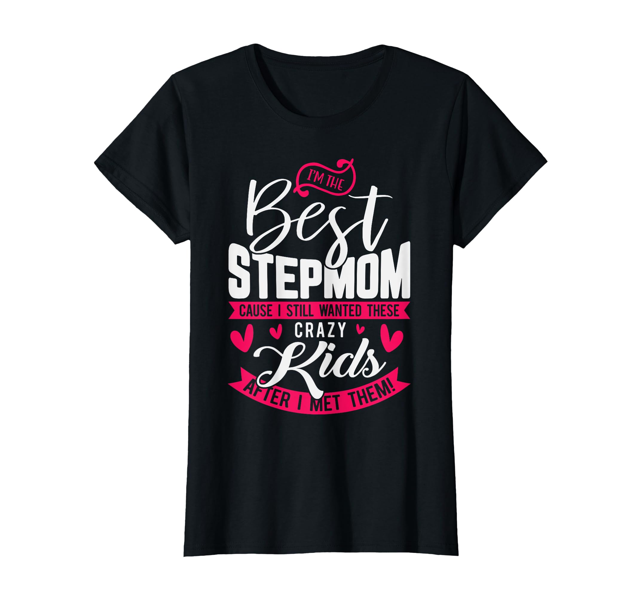 Im Best Step Mom Ever Funny Bonus Mom T-Shirt - Custom Art Print Men Women - T-Shirt, Sweatshirt, Hoodie