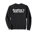 Reading Is Self Care Sweatshirt - Unique Graphic for Adults - T-Shirt, Sweatshirt, Hoodie