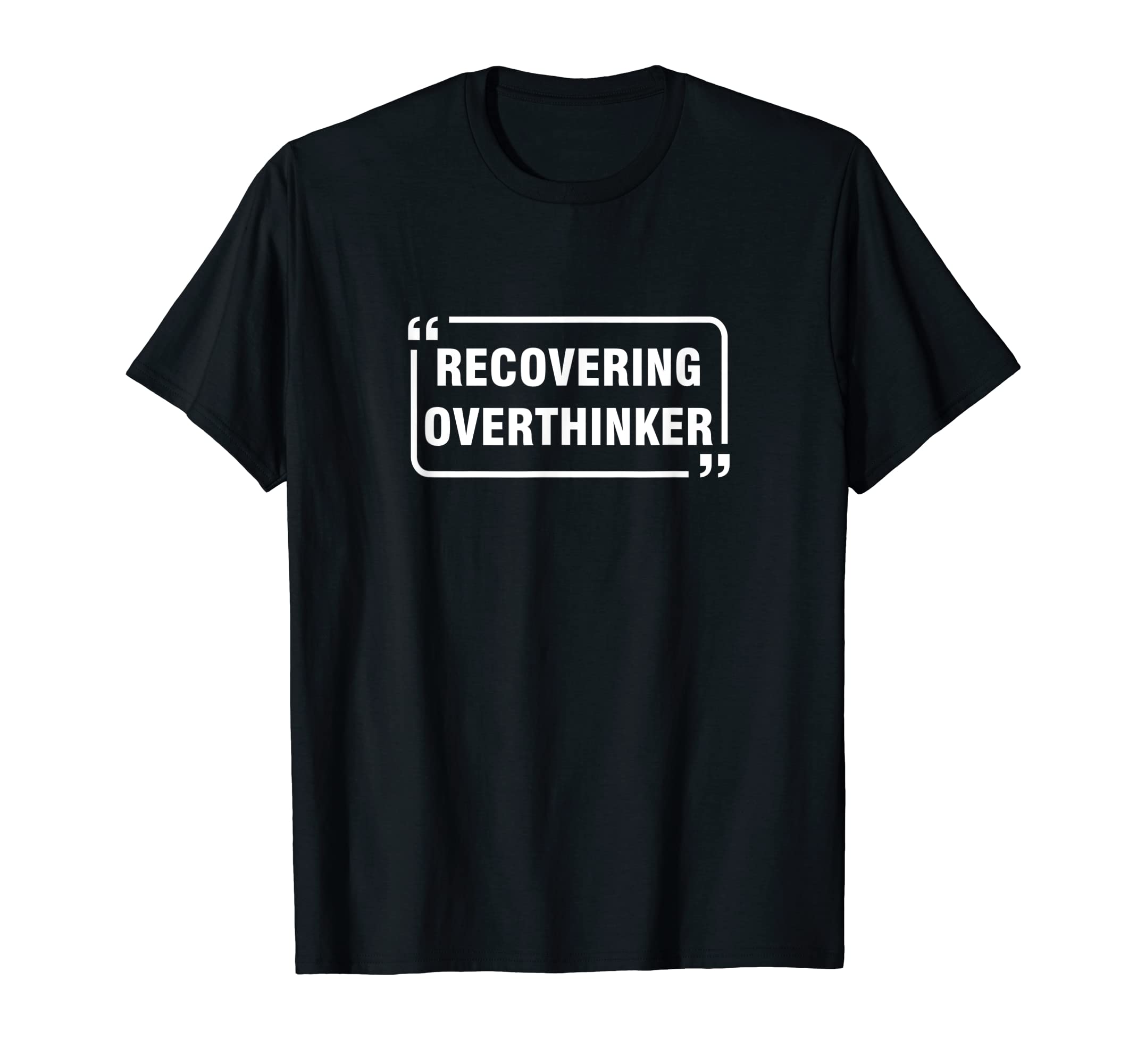 Recovering Overthinker T-Shirt - Novelty Apparel for Adults - T-Shirt, Sweatshirt, Hoodie