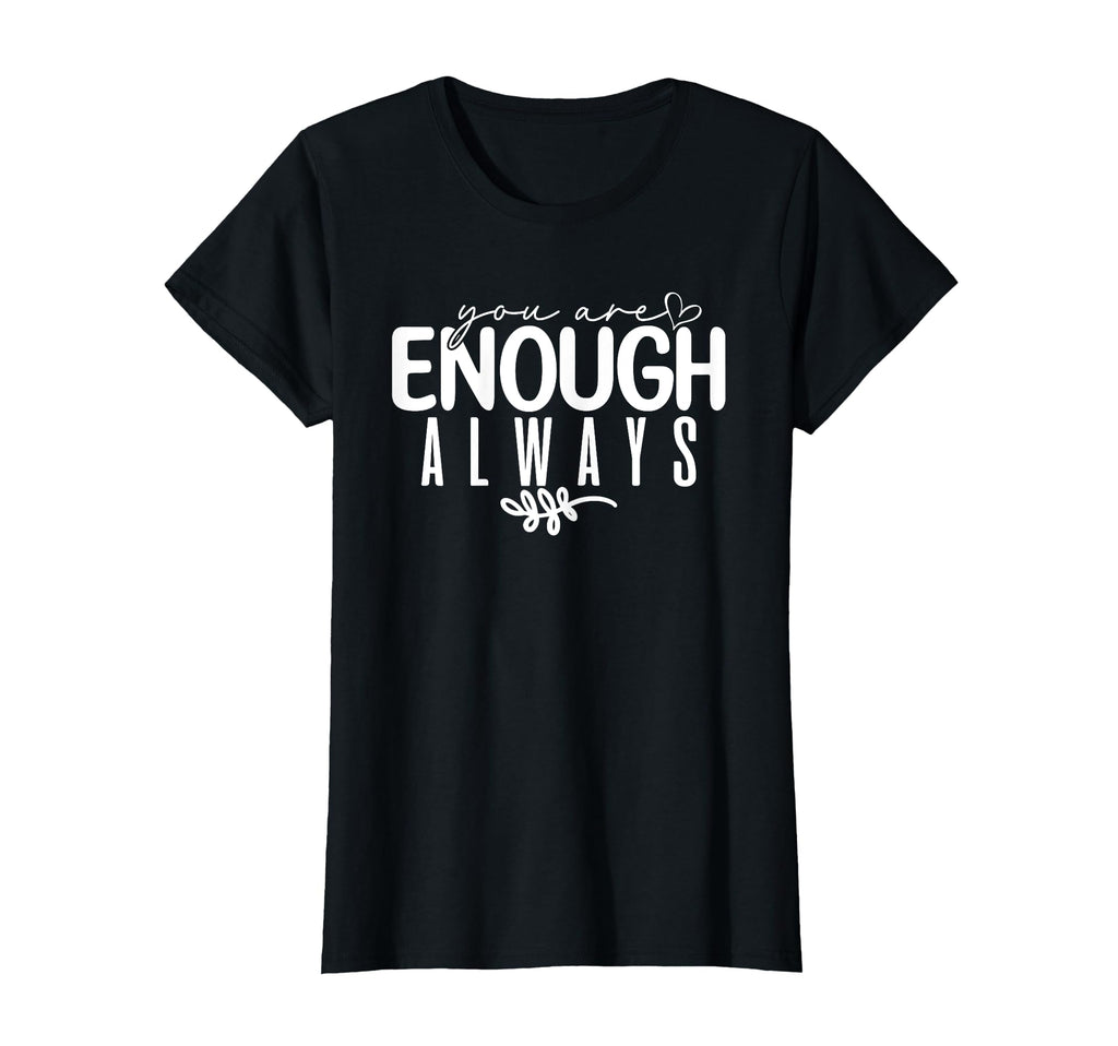 Womens You Are Enough Always T-Shirt - Aesthetic Graphic Men Women - T-Shirt, Sweatshirt, Hoodie