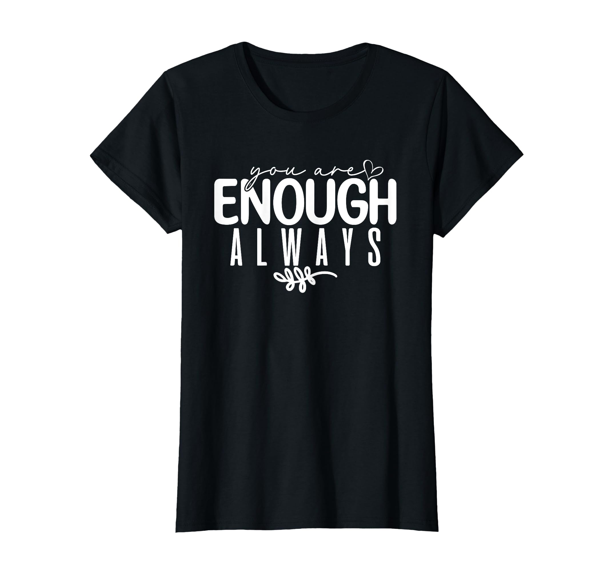 Womens You Are Enough Always T-Shirt - Aesthetic Graphic Men Women - T-Shirt, Sweatshirt, Hoodie