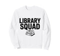 Library Squad Book Lovers Reading Team Sweatshirt - Trendy Graphic Unisex - T-Shirt, Sweatshirt, Hoodie