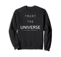 Trust Universe Sweatshirt - Streetwear Style Unisex - T-Shirt, Sweatshirt, Hoodie