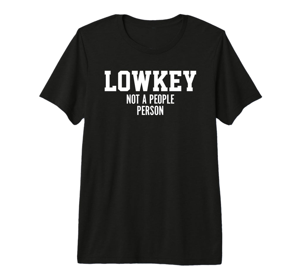 Lowkey Not People Person Funny T-Shirt - Aesthetic Graphic Unisex - T-Shirt, Sweatshirt, Hoodie