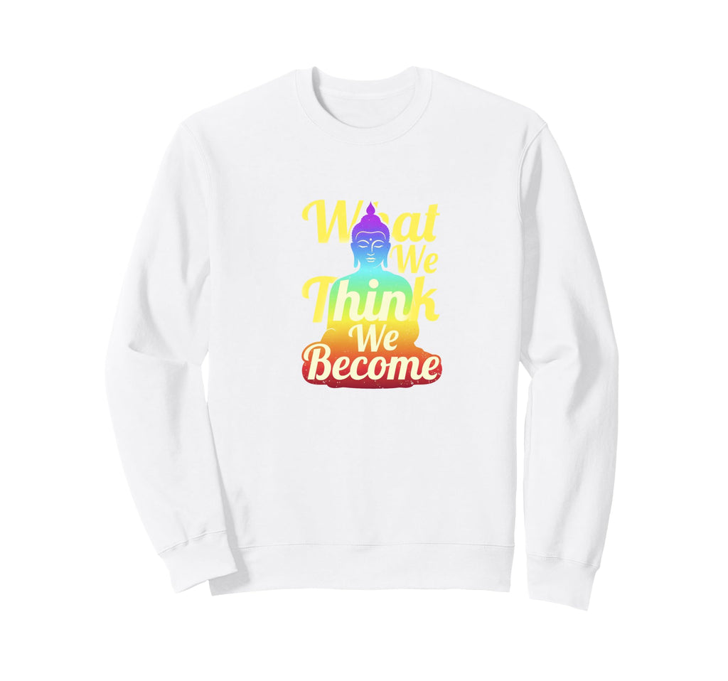 Buddha Mindfulness Zen What We Sweatshirt - Unique Graphic for Adults - T-Shirt, Sweatshirt, Hoodie
