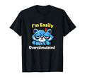 Im Easily Overstimulated Sensitive T-Shirt - Fun Novelty Design Unisex - T-Shirt, Sweatshirt, Hoodie