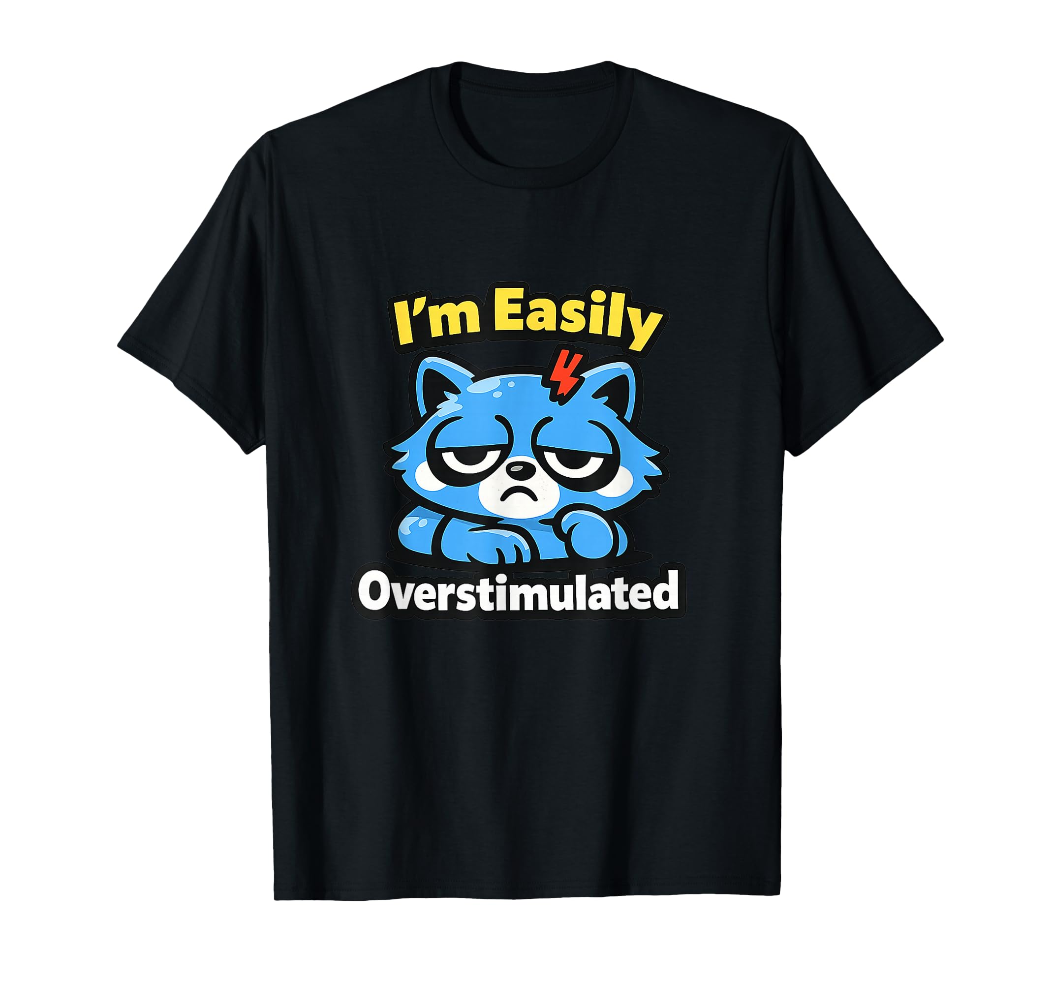 Im Easily Overstimulated Sensitive T-Shirt - Fun Novelty Design Unisex - T-Shirt, Sweatshirt, Hoodie