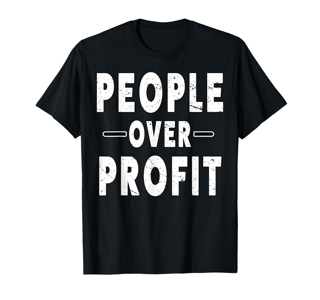 People Over Profit People March T-Shirt - Fun Novelty Design Men Women - T-Shirt, Sweatshirt, Hoodie