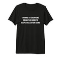 Thanks To Everyone Doing Work To T-Shirt - Fun Novelty Design for Adults - T-Shirt, Sweatshirt, Hoodie