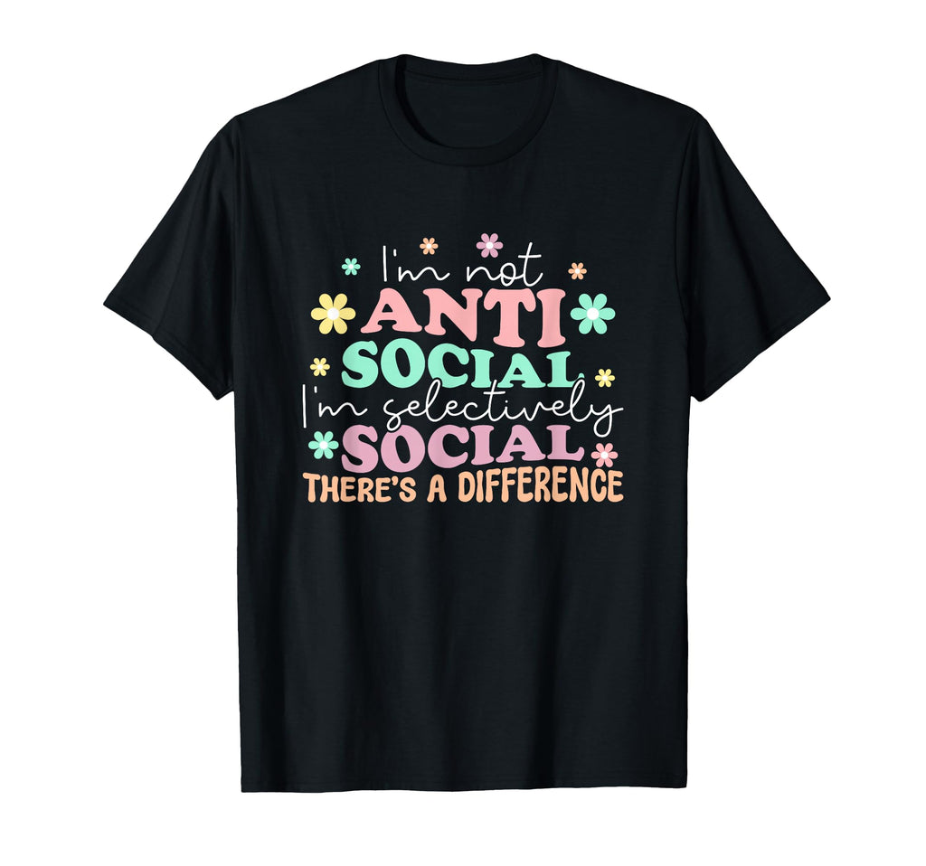 Im Not Anti Social Im Selectively Social T-Shirt - Unique Graphic Unisex - T-Shirt, Sweatshirt, Hoodie