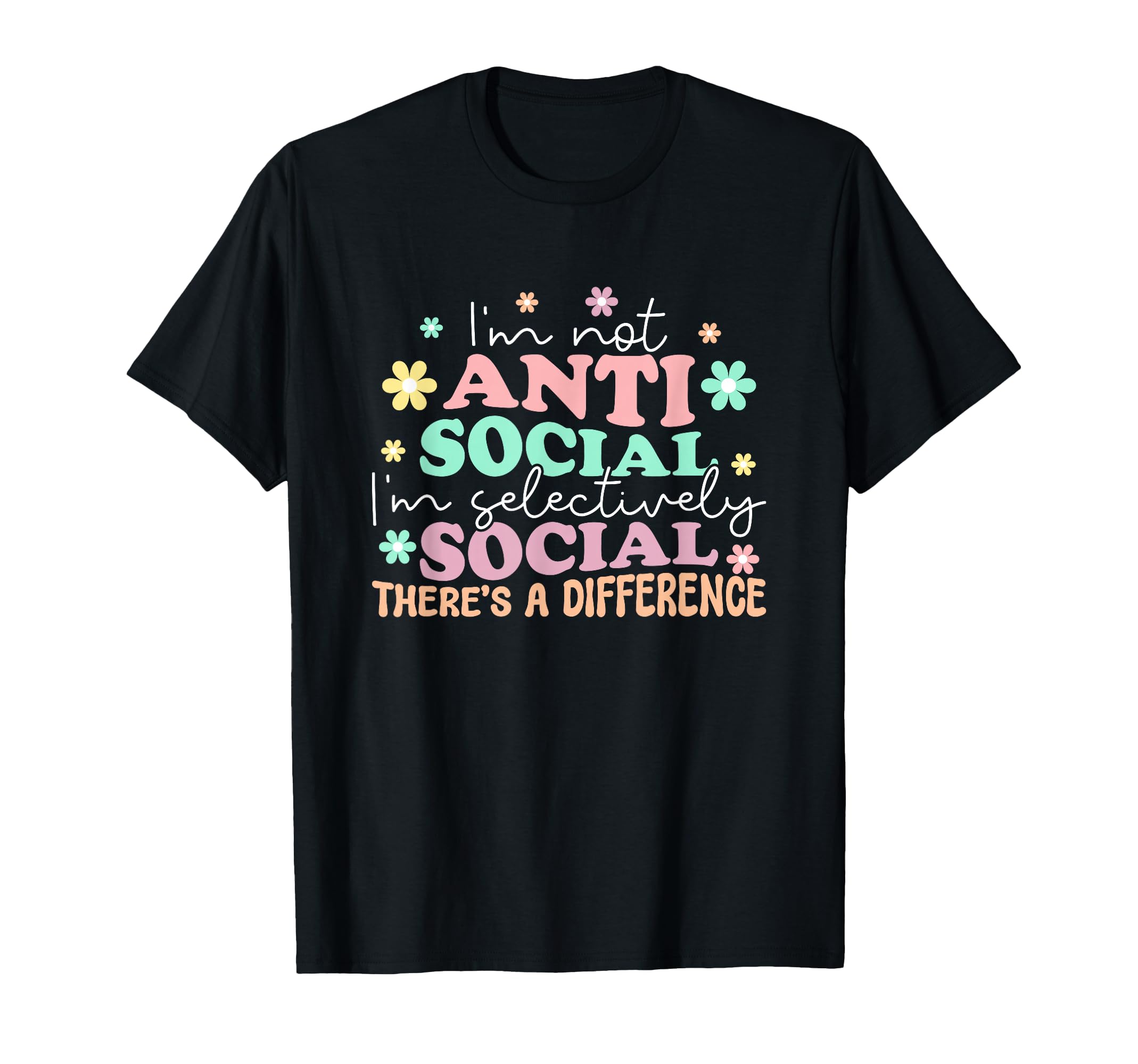 Im Not Anti Social Im Selectively Social T-Shirt - Unique Graphic Unisex - T-Shirt, Sweatshirt, Hoodie