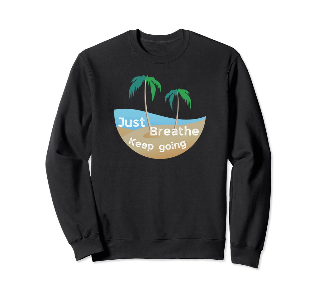 Just Breathe Keep Going Novelty Sweatshirt - Unique Graphic Men Women - T-Shirt, Sweatshirt, Hoodie