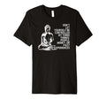 Buddha Mindfulness Inspirational Life T-Shirt - Novelty Apparel Men Women - T-Shirt, Sweatshirt, Hoodie