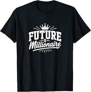 Future Millionaire - T-Shirt Unisex T-shirt, Sweatshirt, Hoodie, Long Sleeve Tee - T-Shirt, Sweatshirt, Hoodie