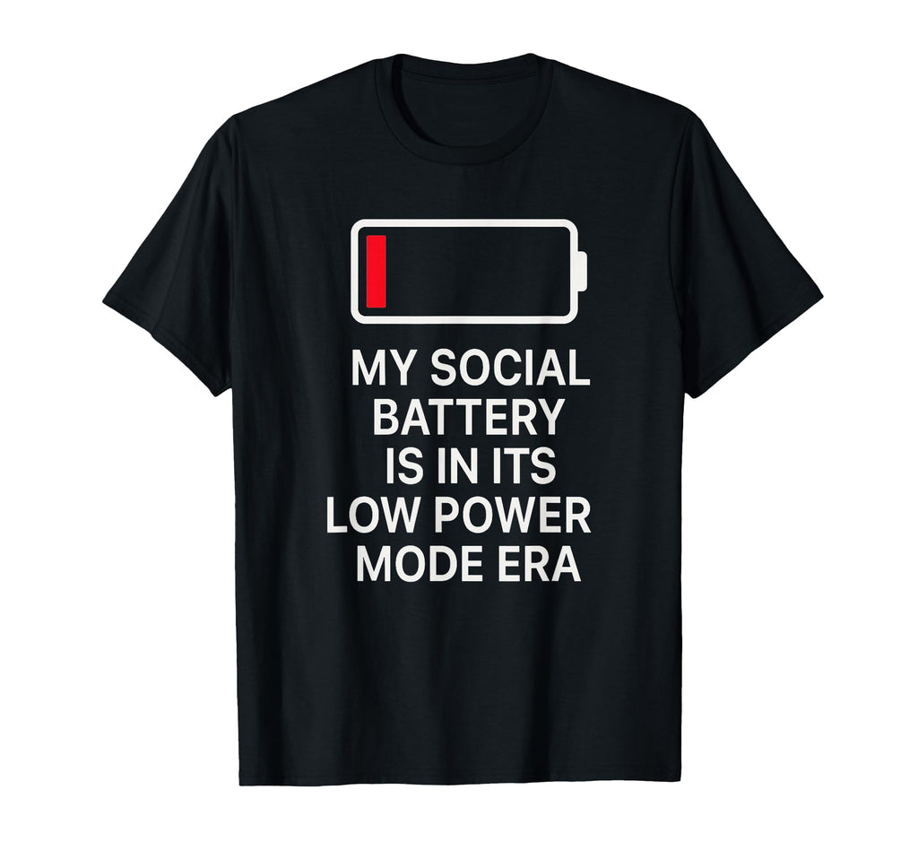 Social Battery Low Power Era T Anti T-Shirt - Streetwear Style Unisex - T-Shirt, Sweatshirt, Hoodie