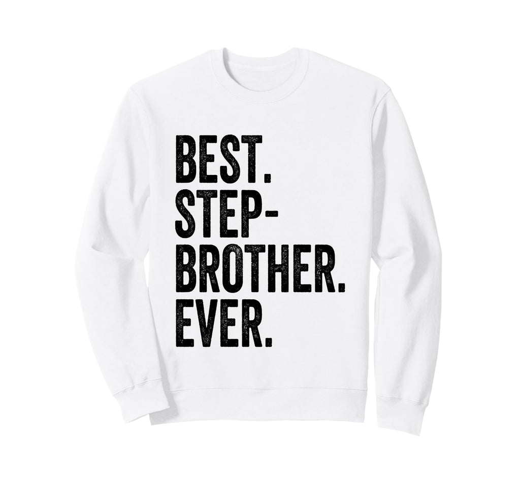 Best Stepbrother Ever Sweatshirt - Novelty Apparel Unisex - T-Shirt, Sweatshirt, Hoodie