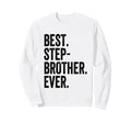 Best Stepbrother Ever Sweatshirt - Novelty Apparel Unisex - T-Shirt, Sweatshirt, Hoodie