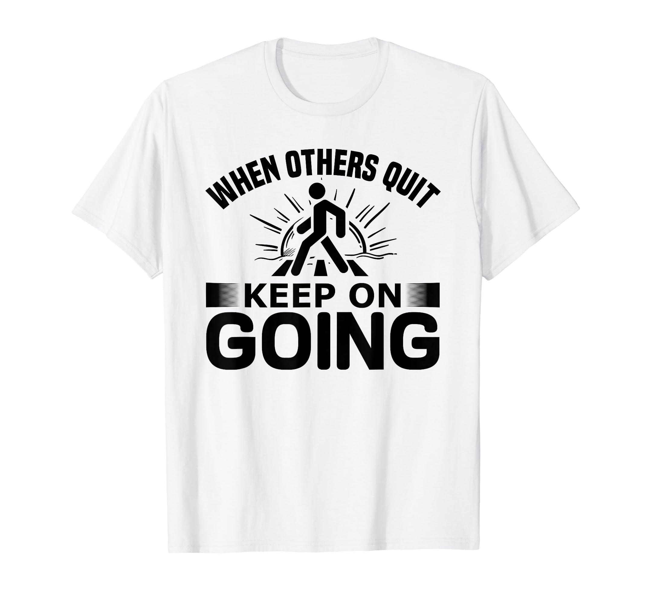 When Others Quit Keep Going T-Shirt - Streetwear Style for Adults - T-Shirt, Sweatshirt, Hoodie