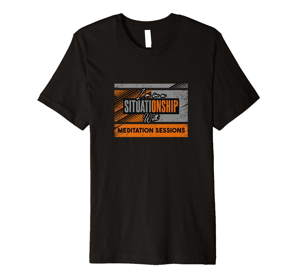 Im Situationship Meditation Sessions T-Shirt - Streetwear Style Unisex - T-Shirt, Sweatshirt, Hoodie