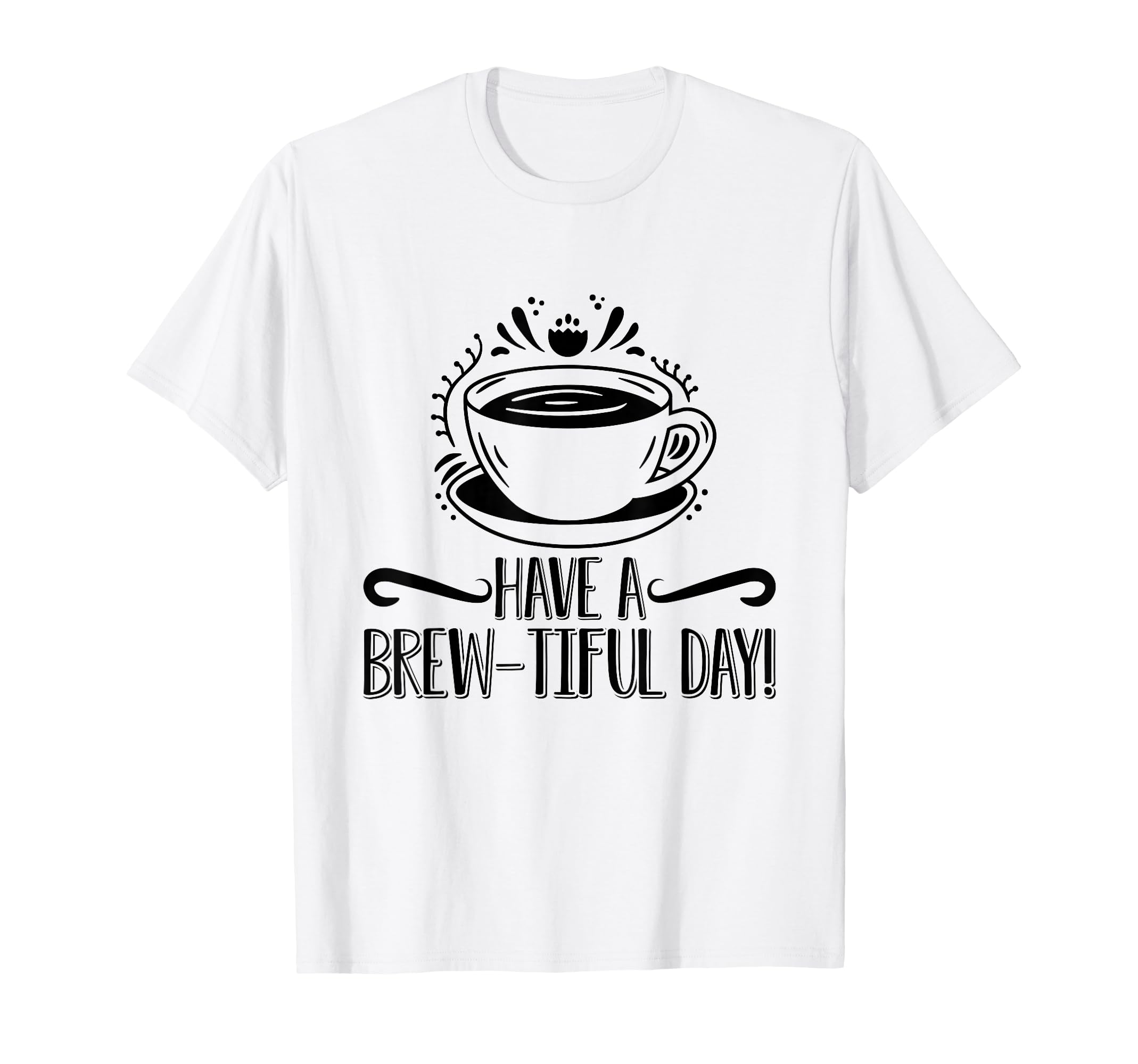 Have Brew Tiful Day Coffee Awareness T-Shirt - Aesthetic Graphic Unisex - T-Shirt, Sweatshirt, Hoodie
