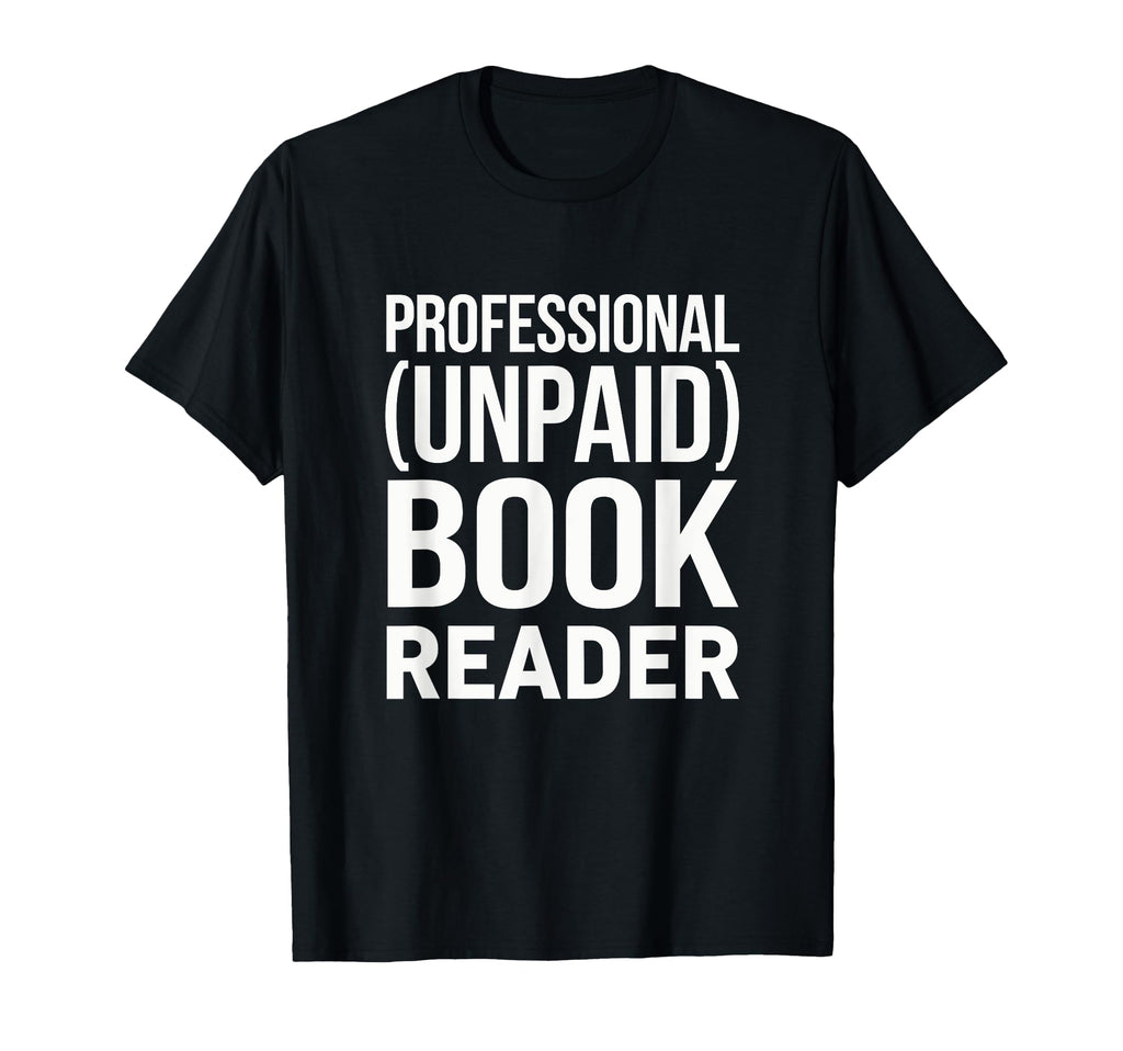 Professional Unpaid Book Reader T-Shirt - Unique Graphic Men Women - T-Shirt, Sweatshirt, Hoodie