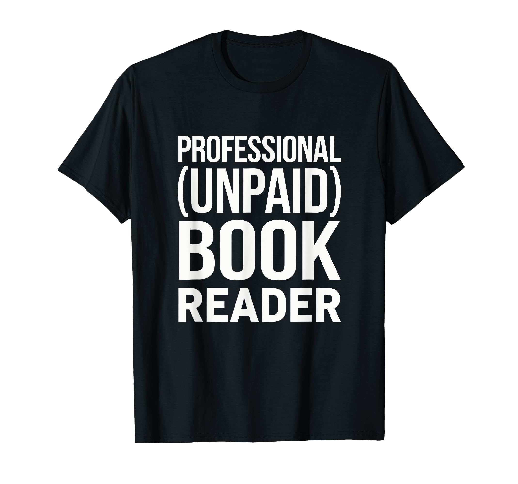 Professional Unpaid Book Reader T-Shirt - Unique Graphic Men Women - T-Shirt, Sweatshirt, Hoodie