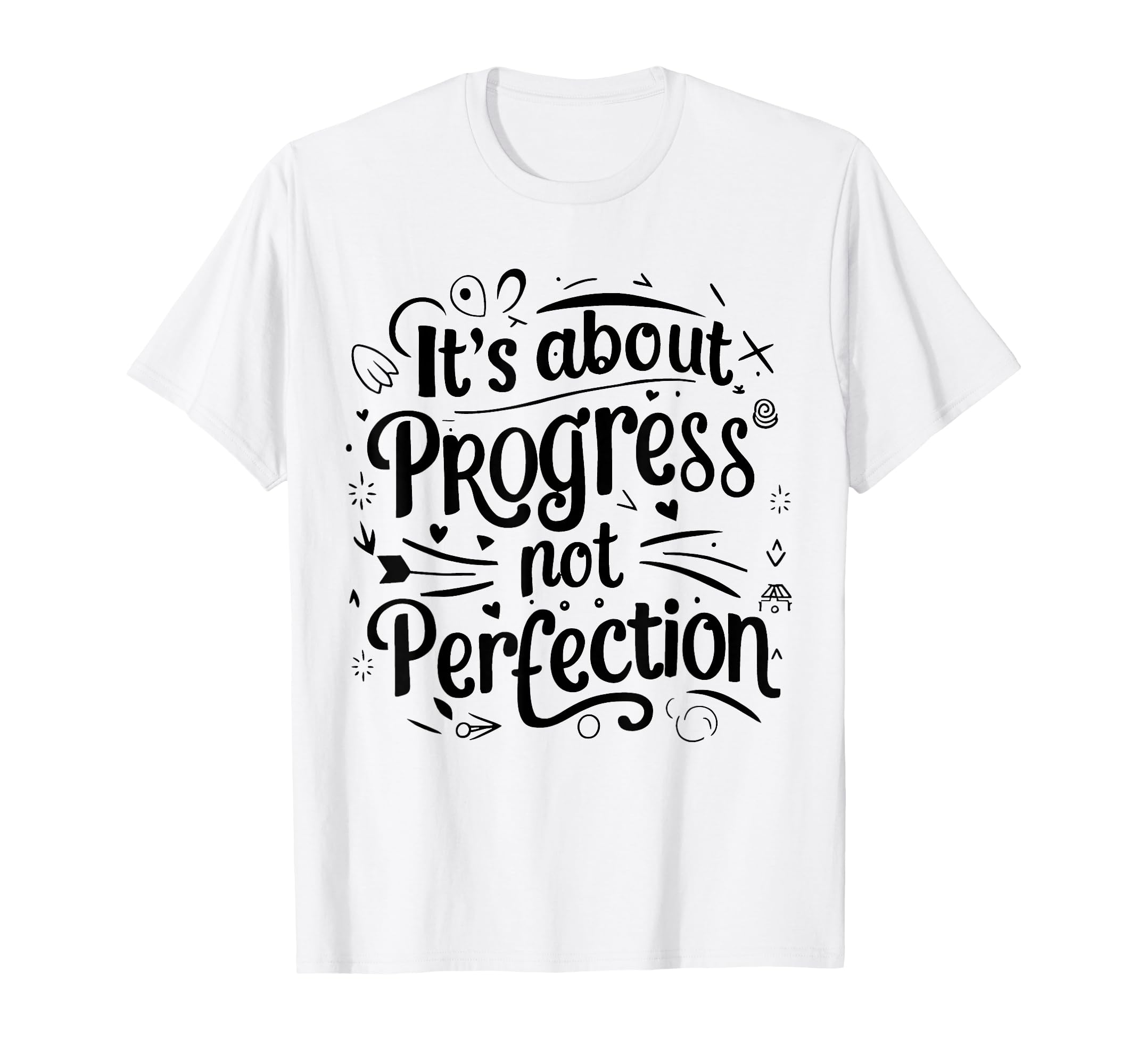 Its About Progress Not Perfection Teaching T-Shirt - Graphic Print Unisex - T-Shirt, Sweatshirt, Hoodie
