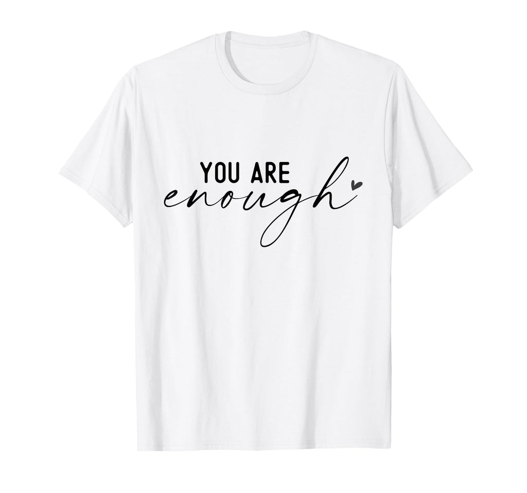 You Are Enough Empowering Self Worth T-Shirt - Aesthetic Graphic Men Women - T-Shirt, Sweatshirt, Hoodie