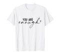 You Are Enough Empowering Self Worth T-Shirt - Aesthetic Graphic Men Women - T-Shirt, Sweatshirt, Hoodie