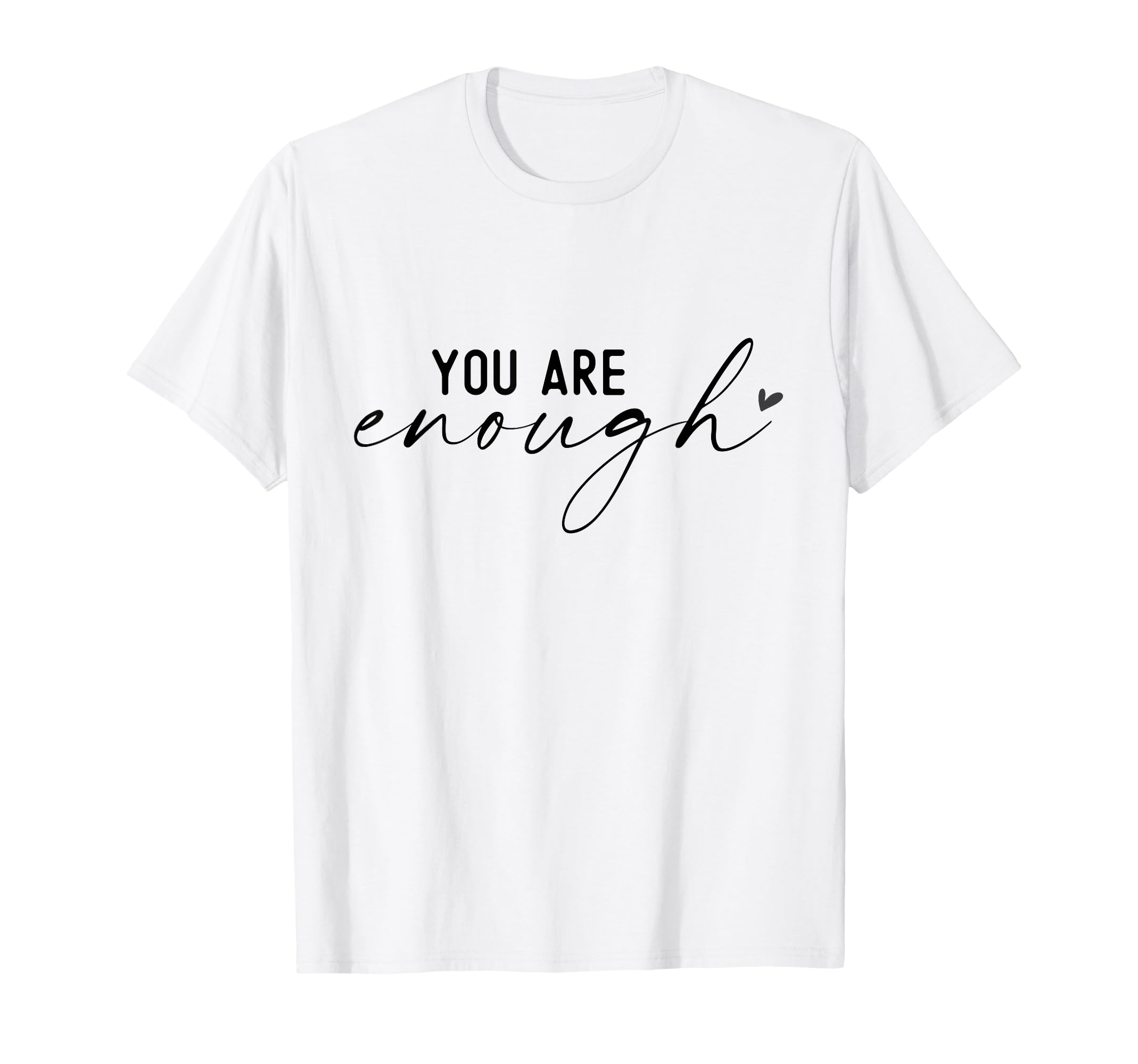 You Are Enough Empowering Self Worth T-Shirt - Aesthetic Graphic Men Women - T-Shirt, Sweatshirt, Hoodie