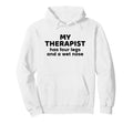 My Therapist Has Four Legs And Wet Hoodie - Casual Everyday Wear Men Women - T-Shirt, Sweatshirt, Hoodie