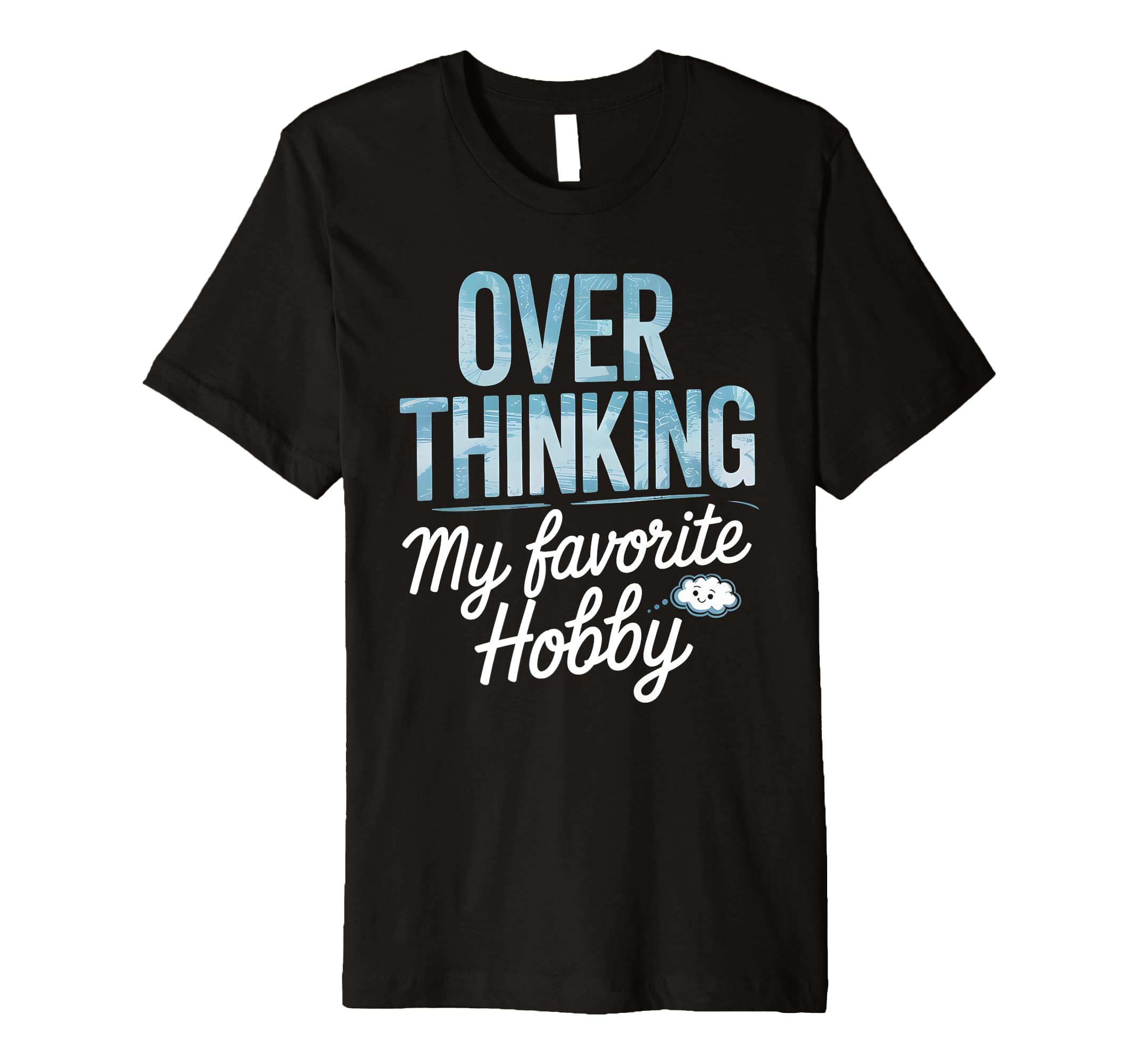 Overthinking My Favorite Hobby T-Shirt - Novelty Apparel Unisex - T-Shirt, Sweatshirt, Hoodie