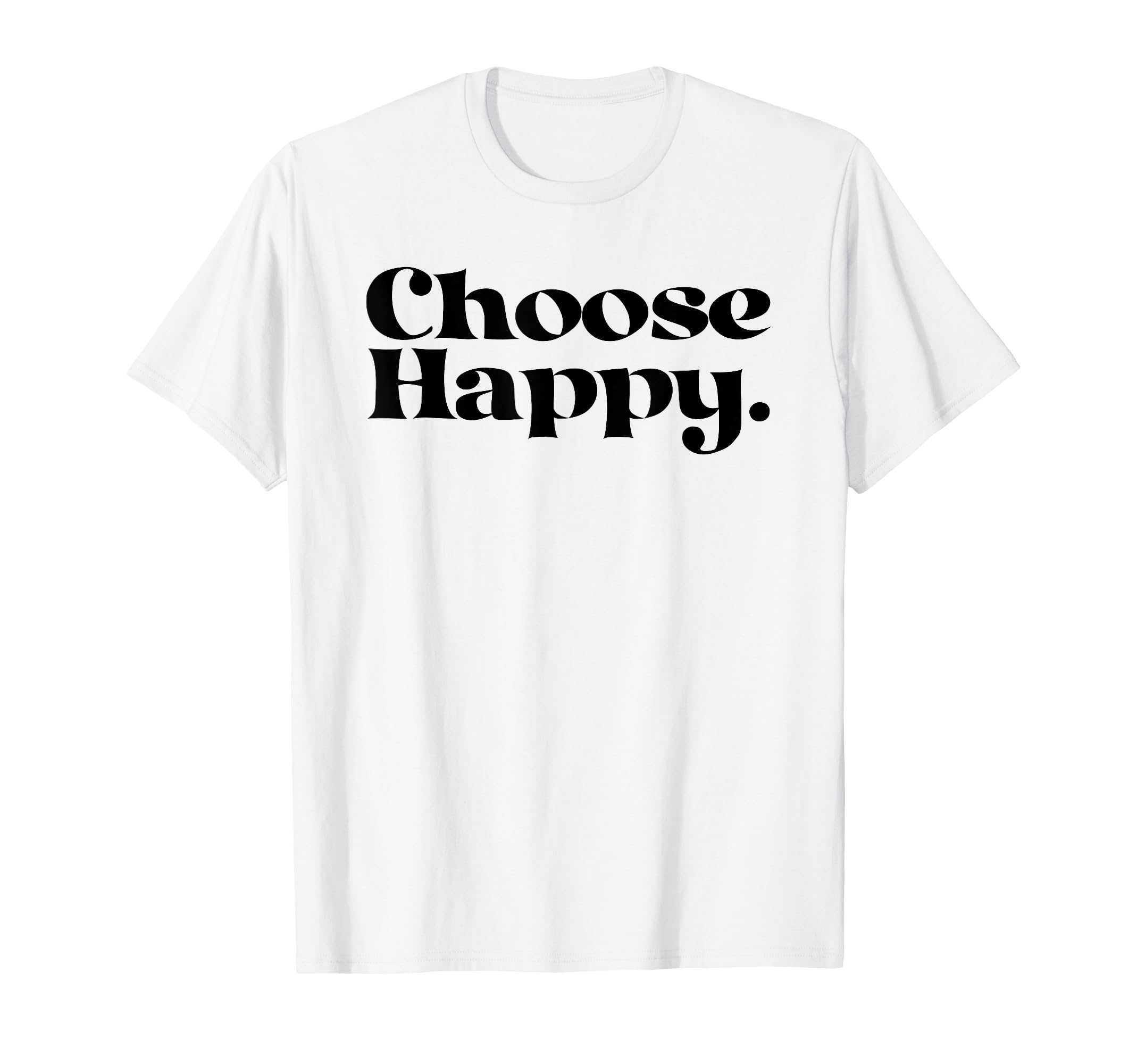 Choose Happy Happiness Self Care T-Shirt - Fun Novelty Design Men Women - T-Shirt, Sweatshirt, Hoodie