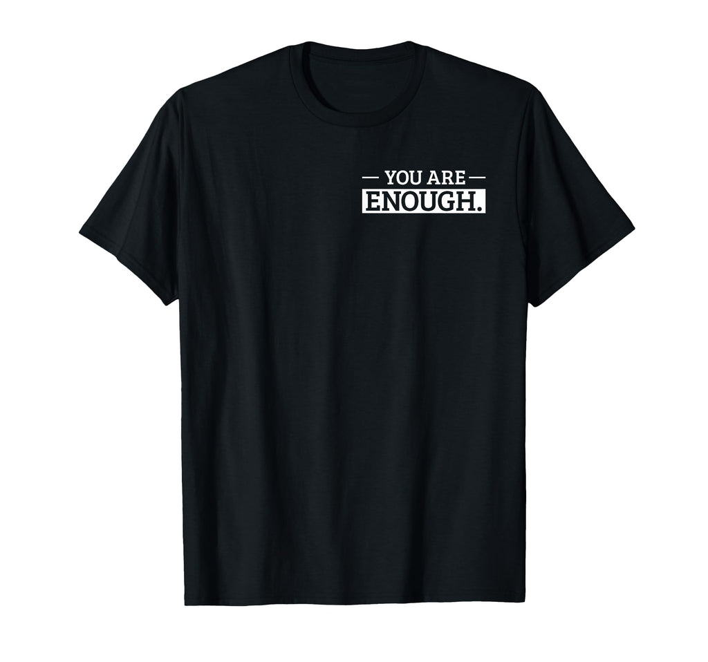 You Are Enough Positive Affirmation T-Shirt - Minimalist Print for Adults - T-Shirt, Sweatshirt, Hoodie
