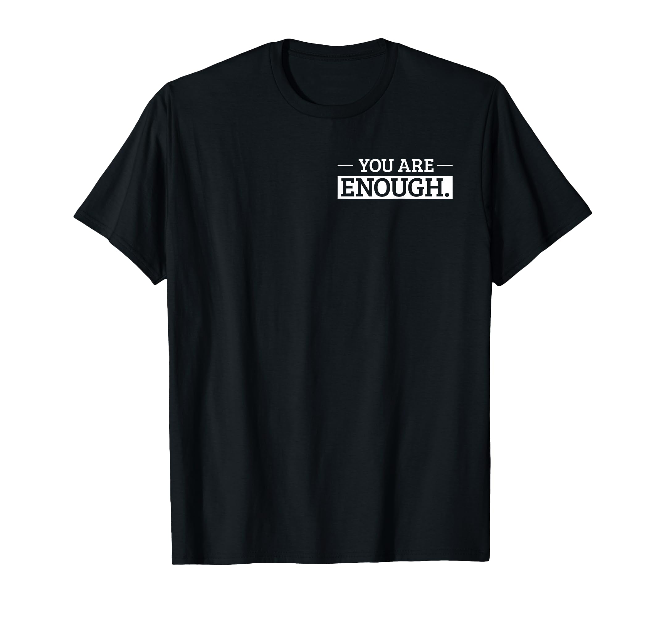 You Are Enough Positive Affirmation T-Shirt - Minimalist Print for Adults - T-Shirt, Sweatshirt, Hoodie