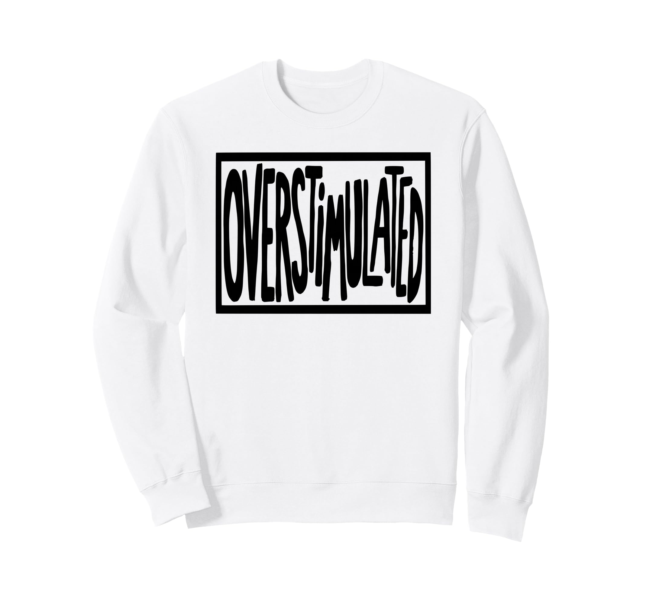 Overstimulated Sign Sweatshirt - Fun Novelty Design for Adults - T-Shirt, Sweatshirt, Hoodie