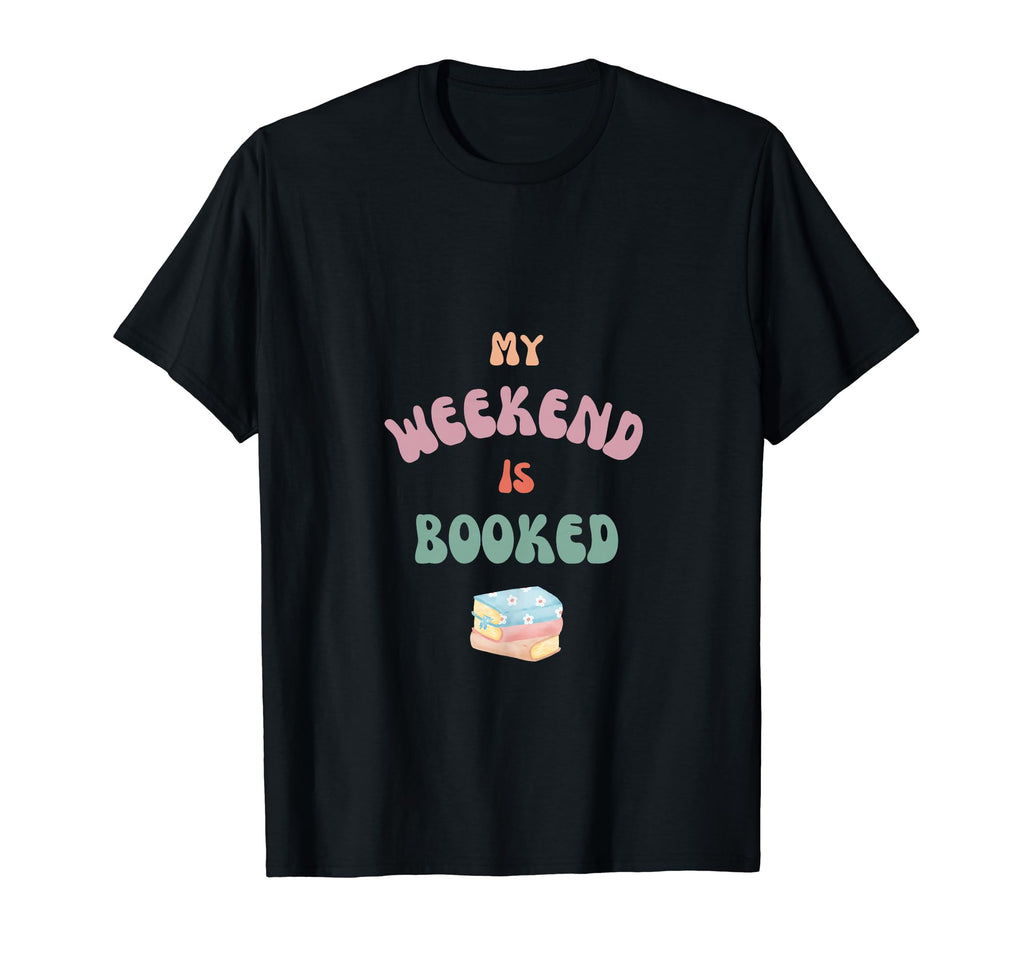 My Weekend Is Booked Book Lovers T-Shirt - Minimalist Print Unisex - T-Shirt, Sweatshirt, Hoodie