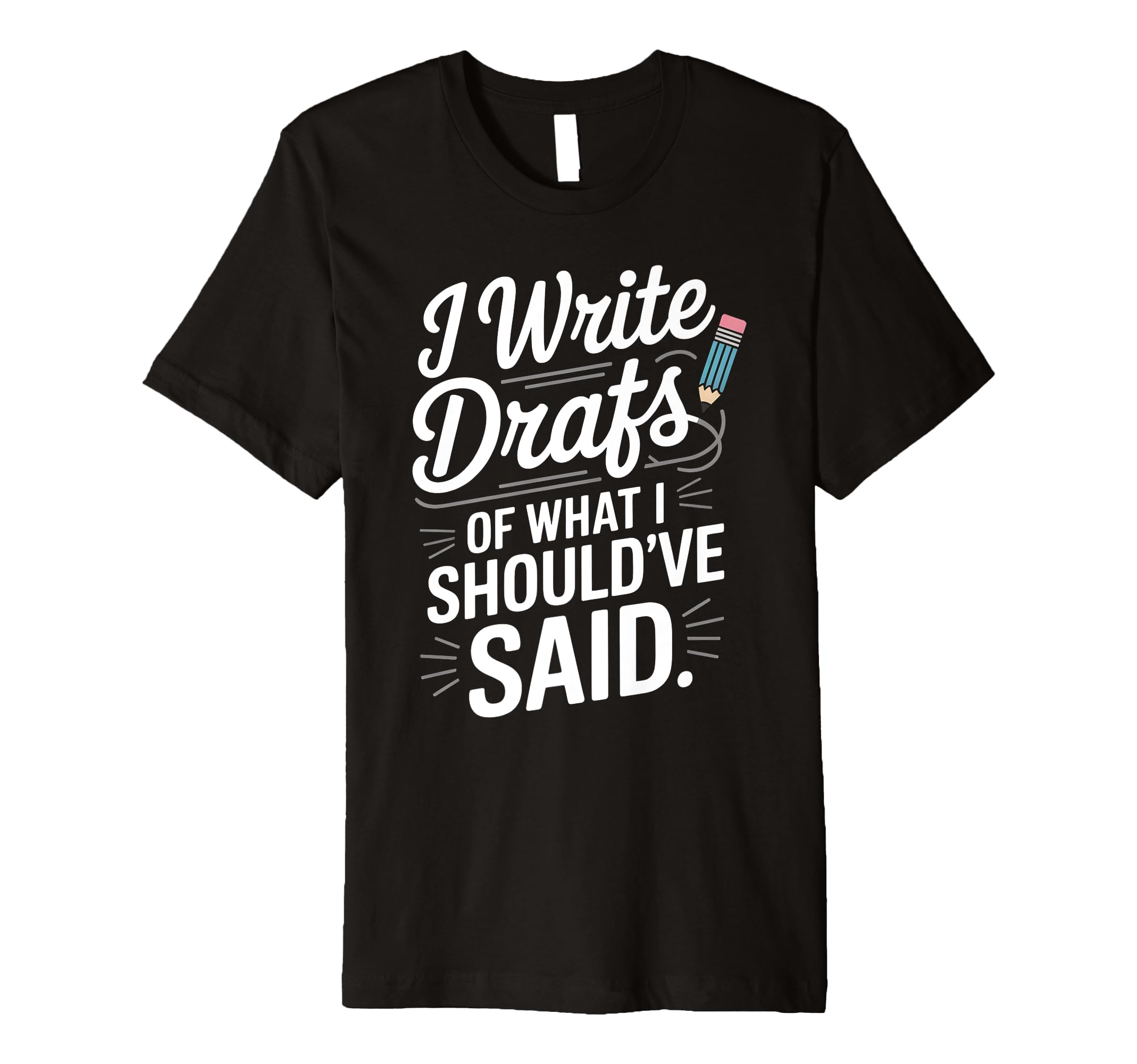 I Write Drafts What I Shouldve Said T-Shirt - Minimalist Print Unisex - T-Shirt, Sweatshirt, Hoodie
