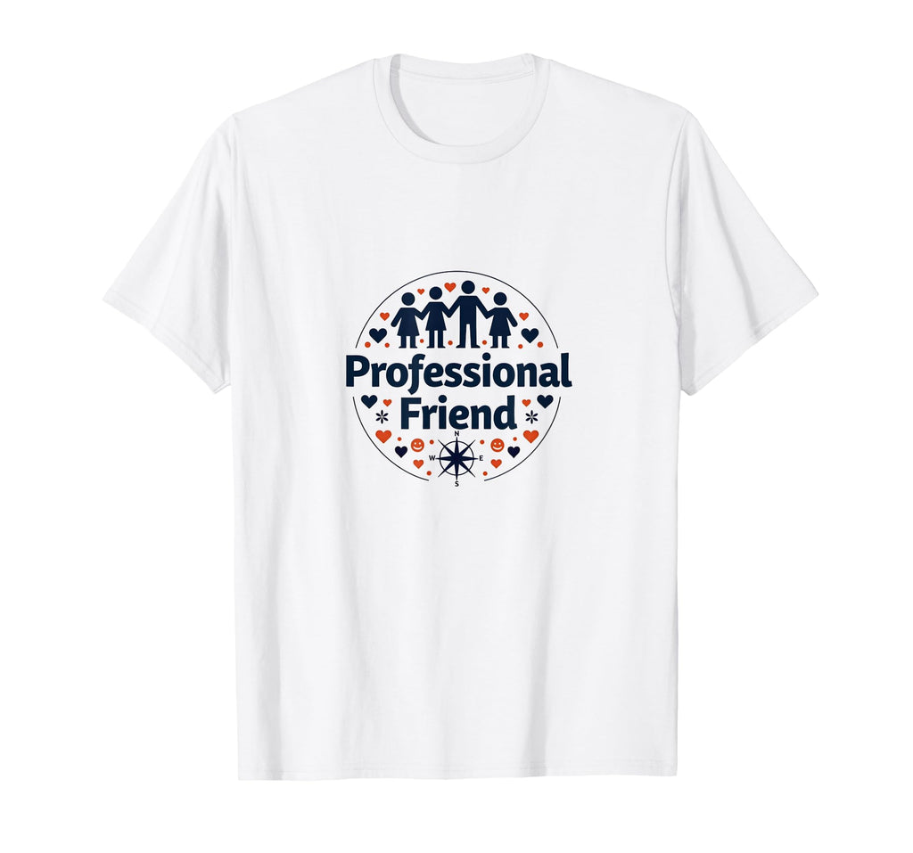 Professional Friend Emotional T-Shirt - Casual Everyday Wear Men Women - T-Shirt, Sweatshirt, Hoodie
