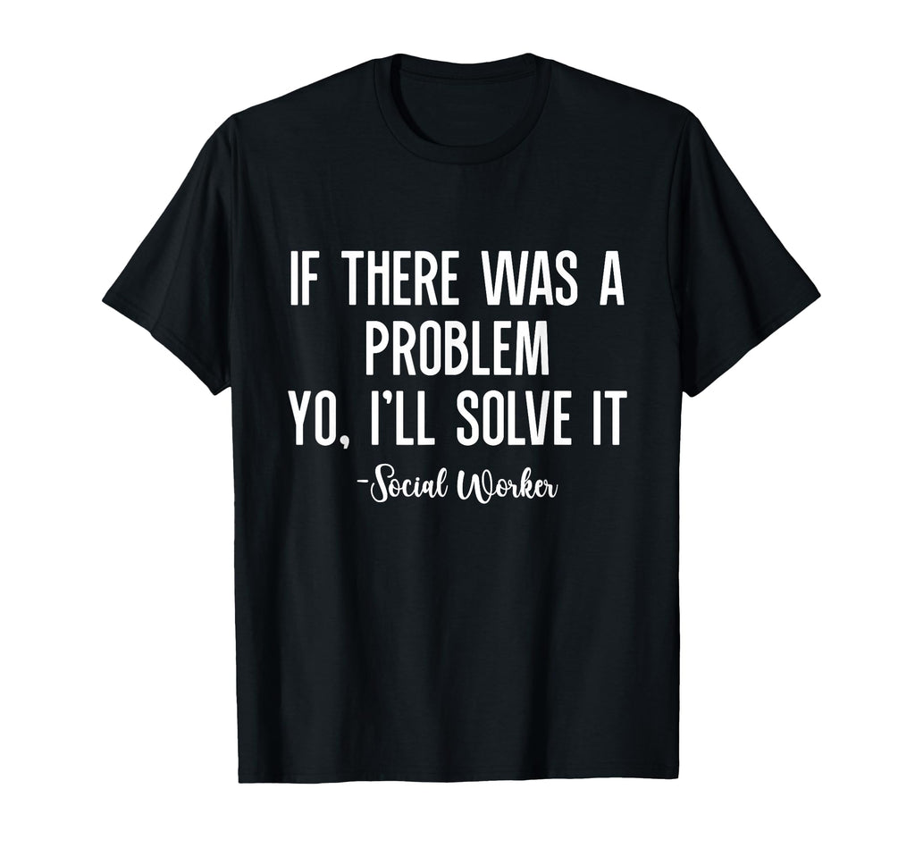 If There Was Problem Yo Ill Solve T-Shirt - Fun Novelty Design for Adults - T-Shirt, Sweatshirt, Hoodie