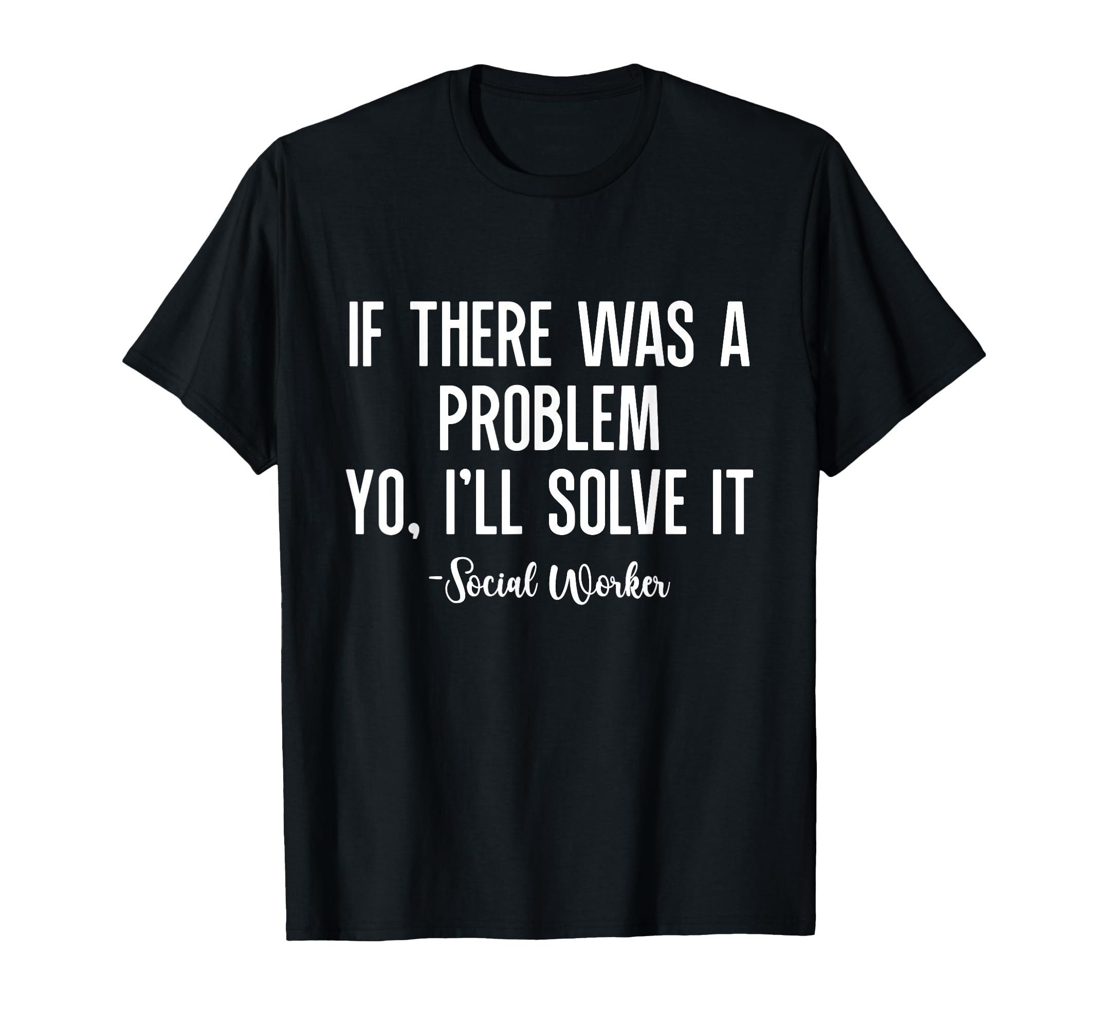 If There Was Problem Yo Ill Solve T-Shirt - Fun Novelty Design for Adults - T-Shirt, Sweatshirt, Hoodie