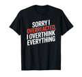 Sorry I Overreacted I Overthink T-Shirt - Aesthetic Graphic Men Women - T-Shirt, Sweatshirt, Hoodie