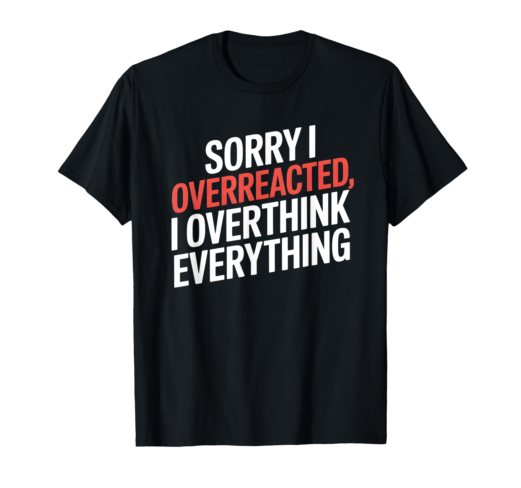 Sorry I Overreacted I Overthink T-Shirt - Aesthetic Graphic Men Women - T-Shirt, Sweatshirt, Hoodie