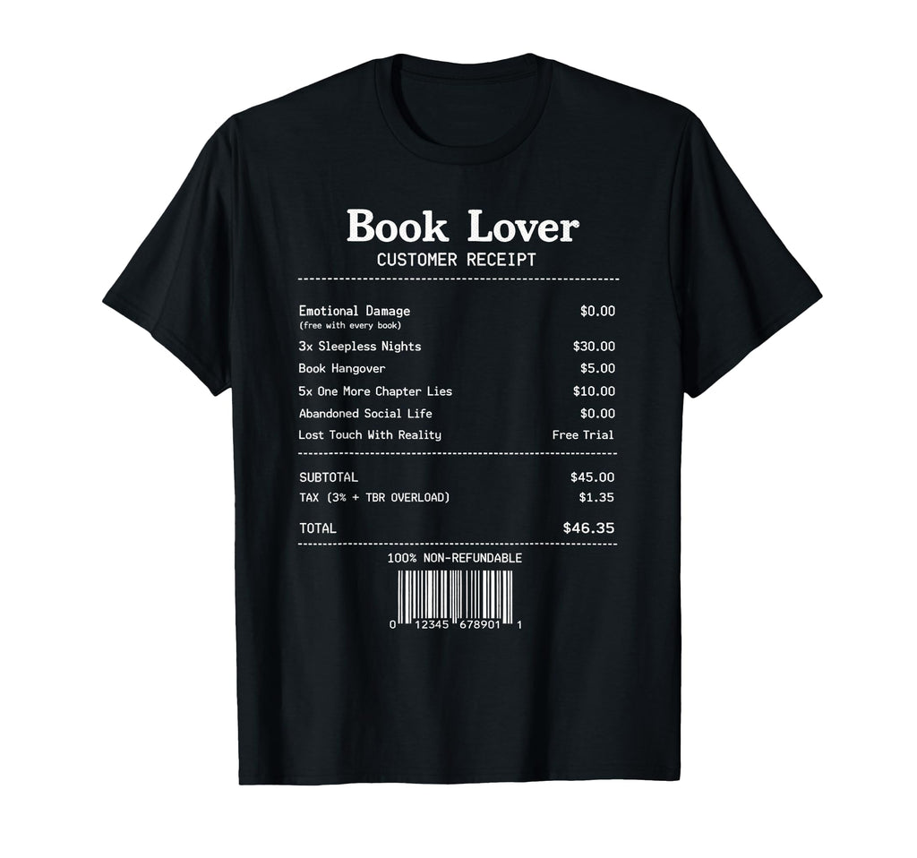 Book Lover Customer Receipt Reading T-Shirt - Graphic Print Men Women - T-Shirt, Sweatshirt, Hoodie