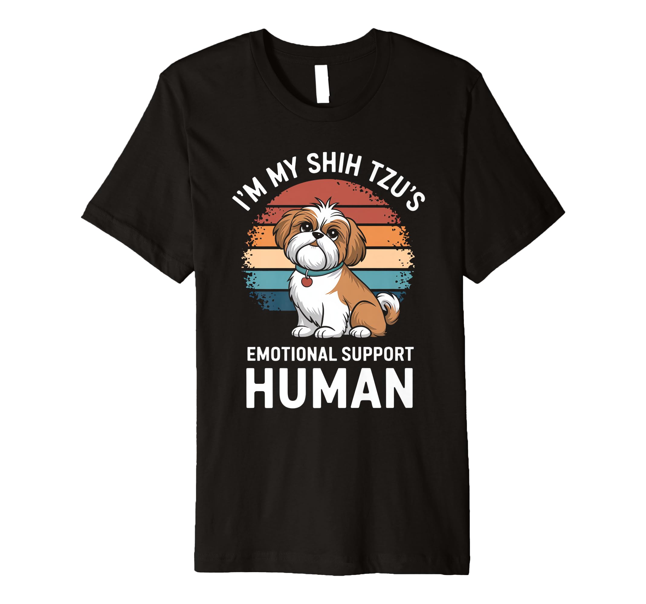 Im My Shih Tzus Emotional T-Shirt - Casual Everyday Wear for Adults - T-Shirt, Sweatshirt, Hoodie