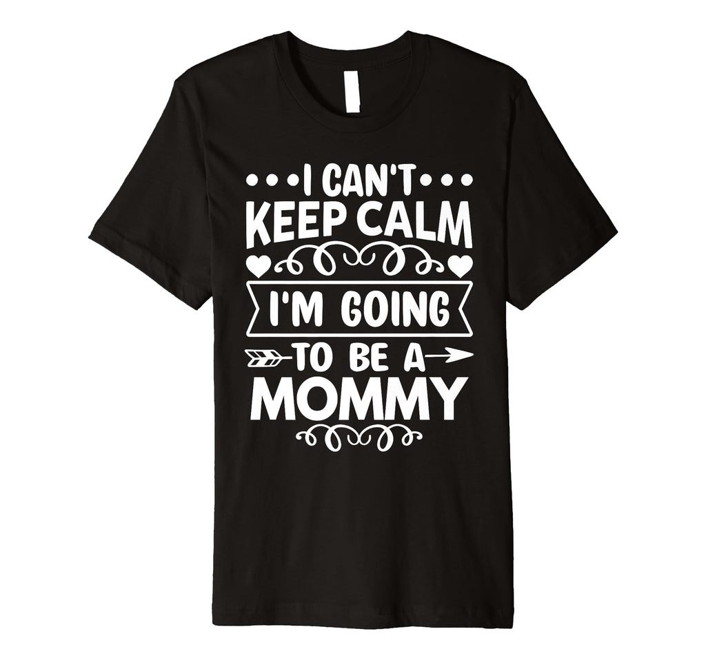 I Cant Keep Calm Im Going To Be Mommy T-Shirt - Minimalist Print for Adults - T-Shirt, Sweatshirt, Hoodie